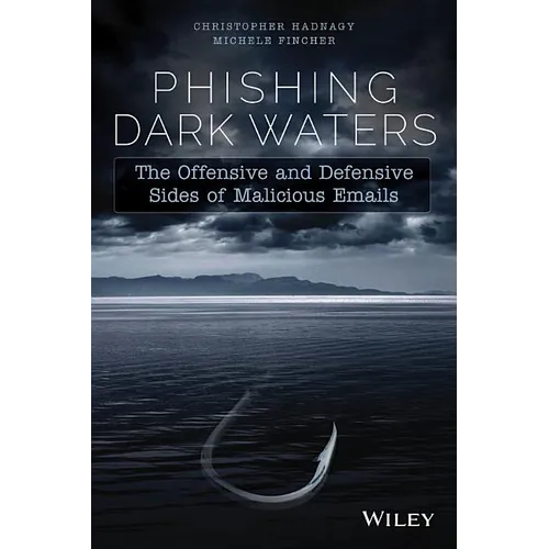 Phishing Dark Waters: The Offensive and Defensive Sides of Malicious Emails