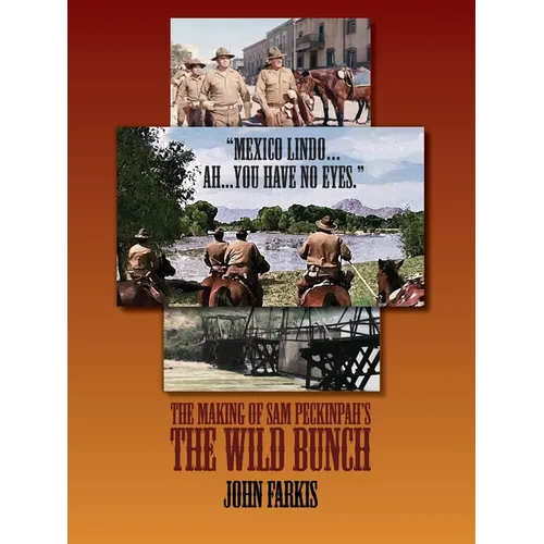 "Mexico Lindo...Ah...You Have No Eyes." - The Making of Sam Peckinpah's The Wild Bunch