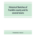 Historical sketches of Franklin county and its several towns, with many short biographies