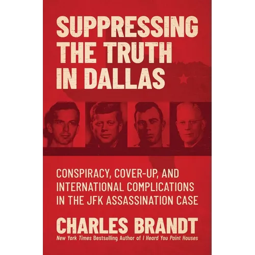 Suppressing the Truth in Dallas: Conspiracy, Cover-Up, and International Complications in the JFK Assassination Case