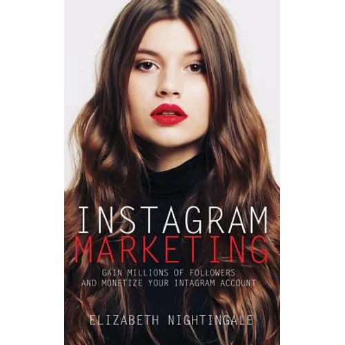 Instagram Marketing: Gain Millions of Followers and Monetize Your Instagram Account