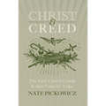 Christ & Creed: The Early Church Creeds & Their Value for Today