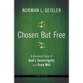 Chosen But Free: A Balanced View of God's Sovereignty and Free Will