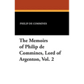 The Memoirs of Philip de Commines, Lord of Argenton, Vol. 2
