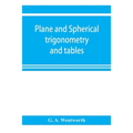 Plane and spherical trigonometry and tables
