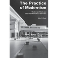 The Practice of Modernism: Modern Architects and Urban Transformation, 1954-1972