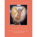 I Will Be Love: The Little Way of Love Lived and Revealed by Thérèse of Lisieux