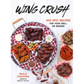 Wing Crush: 100 Epic Recipes for Your Grill or Smoker