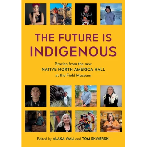 The Future is Indigenous: Stories from the new Native North America Hall at the Field Museum