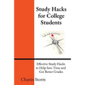 Study Hacks for College Students: Effective Study Hacks to Help Save Time and Get Better Grades