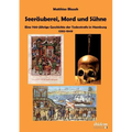 Seeräuberei, Mord und Sühne - Eine 700-jährige Geschichte der Todesstrafe in Hamburg 1292-1949.
