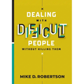 Dealing With Difficult People Without Killing Them