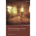 The Knowledge of God: Essays on God, Christ, and Church