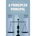 A Principled Principal: 12 Life Lessons I Have Learned About Principled Leadership!