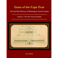Guns of the Cape Fear The Civil War Defenses of Wilmington, North Carolina Volume I: The First Nineteen Months