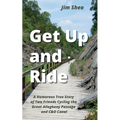 Get Up and Ride: A Humorous True Story of Two Friends Cycling the Great Allegheny Passage and C&O Canal