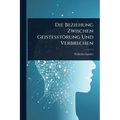 Die Beziehung Zwischen Geistesstörung Und Verbrechen