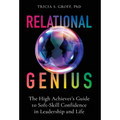Relational Genius: The High Achiever's Guide to Soft-Skill Confidence in Leadership and Life