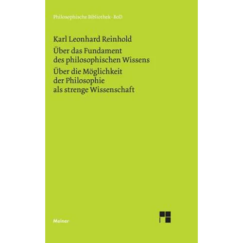 Über das Fundament des philosophischen Wissens (1791). Über die Möglichkeit der Philosophie als strenge Wissenschaft (1790)
