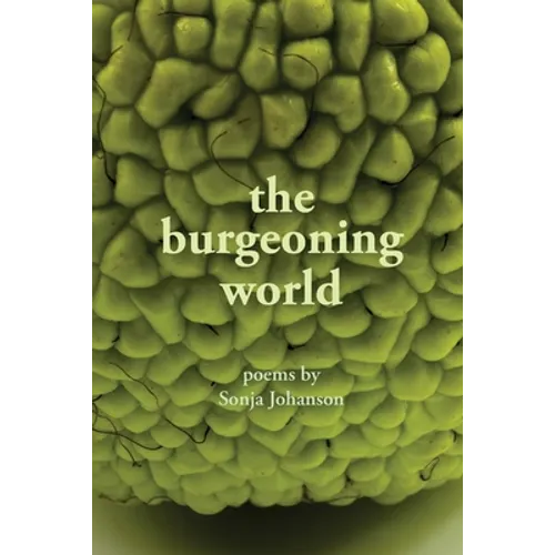 The burgeoning world: Poems by Sonja Johanson