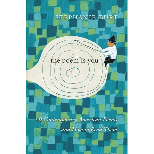 The Poem Is You: 60 Contemporary American Poems and How to Read Them