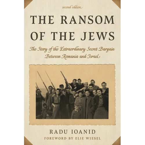 The Ransom of the Jews: The Story of the Extraordinary Secret Bargain Between Romania and Israel