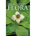 Door County Flora: A Field Guide to the Vascular Plants of Wisconsin's Door Peninsula