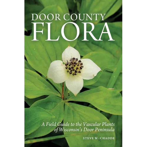 Door County Flora: A Field Guide to the Vascular Plants of Wisconsin's Door Peninsula