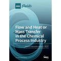 Flow and Heat or Mass Transfer in the Chemical Process Industry