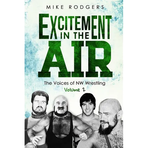 Excitement in the Air: The Voices of NW Wrestling, Volume 2