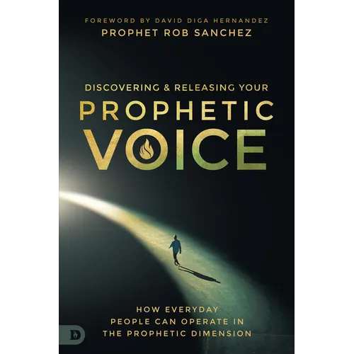 Discovering and Releasing Your Prophetic Voice: How Everyday People Can Operate in the Prophetic Dimension