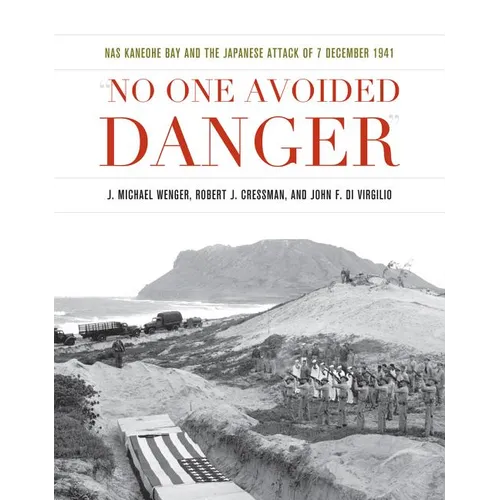 No One Avoided Danger: NAS Kaneohe Bay and the Japanese Attack of 7 December 1941