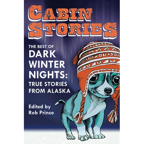 Cabin Stories: The Best of Dark Winter Nights: True Stories from Alaska