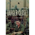 Danger Close!: A Vietnam Memoir