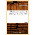 Dictionnaire Raisonné de Bibliologie. Tome 2 (Éd.1802-1804)