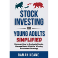 Stock Investing for Young Adults Simplified: Discover How to Evaluate Stocks, Manage Risks, & Build a Winning Investment Strategy