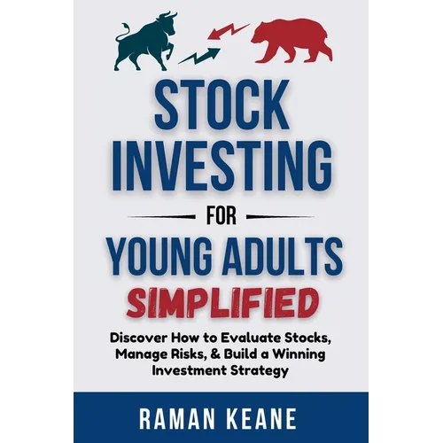 Stock Investing for Young Adults Simplified: Discover How to Evaluate Stocks, Manage Risks, & Build a Winning Investment Strategy