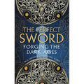The Perfect Sword: Forging the Dark Ages