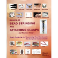Basics Of Bead Stringing And Attaching Clasps: Design And Assemble Your Own Jewelry, The Complete Insider's Guide