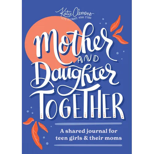 Mother and Daughter Together: A Shared Journal for Teen Girls & Their Moms
