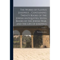 The Works of Flavius Josephus ... Containing Twenty Books of the Jewish Antiquities, Seven Books of the Jewish war, and the Life of Josephus; Volume 1