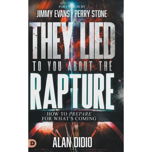 They Lied to You About the Rapture: How to Prepare for What's Coming