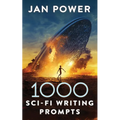 1000 Sci-Fi Writing Prompts: Story Starters and Writing Exercises for the Creative Author