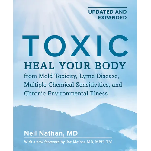 Toxic 2nd Edition: Heal Your Body from Mold Toxicity, Lyme Disease, Multiple Chemical Sensitivities, and Chronic Environmental Illness