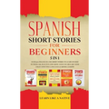 Spanish Short Stories for Beginners 5 in 1: Over 500 Dialogues and Daily Used Phrases to Learn Spanish in Your Car. Have Fun & Grow Your Vocabulary, w