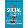 Social (In)Justice: Why Many Popular Answers to Important Questions of Race, Gender, and Identity Are Wrong--And How to Know What's Right: A Reader-Fr