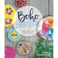 Boho Embroidery: Modern Projects from Traditional Stitches