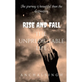 Rise and Fall: The Unpredictable Life.: The journey is beautiful than the destination.