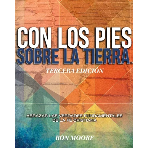 Con Los Pies Sobre La Tierra: Abrazar L Las Verdades Fundamentales de la Fe Cristiana