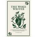 The Woke Writer A Companion For The Conscious Muslim Woman Writer